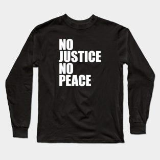 NO JUSTICE NO PEACE Long Sleeve T-Shirt